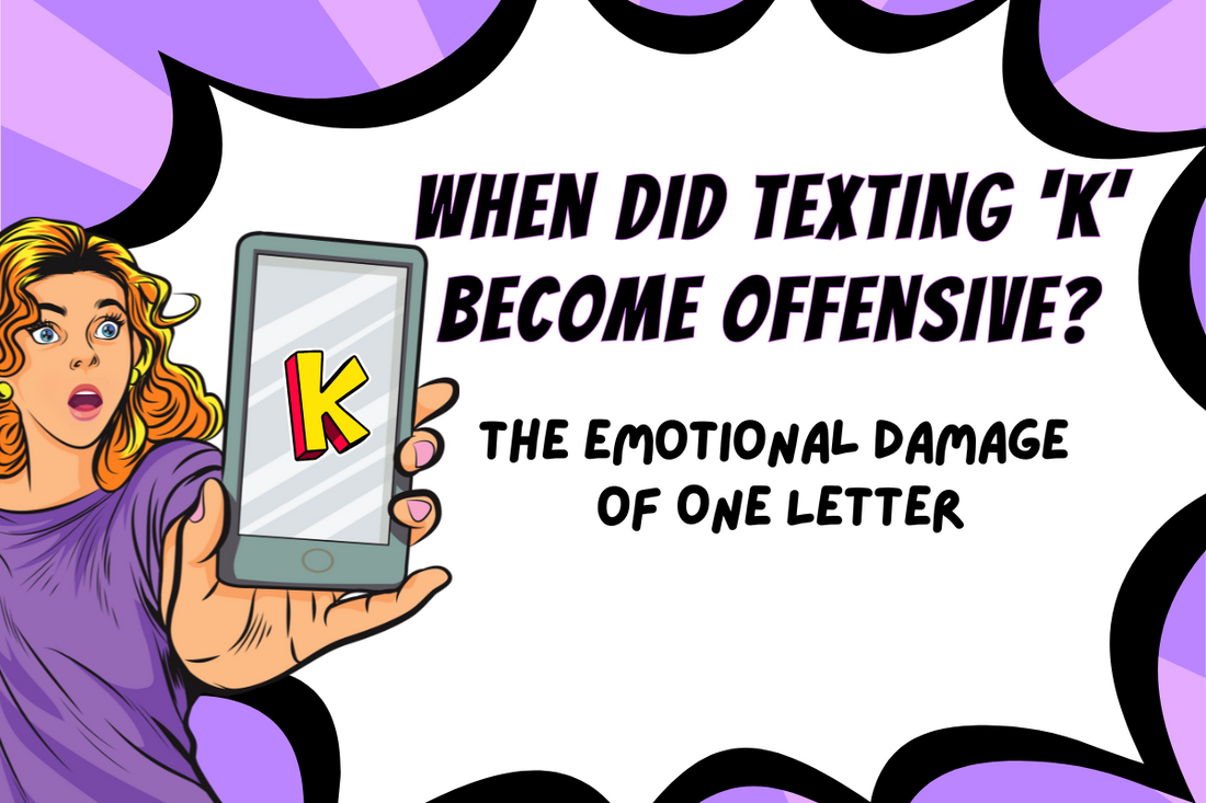 Shocked woman looking at phone displaying the letter 'K' in a comic-style illustration. Text reads: 'When did texting K become offensive? The emotional damage of one letter.'