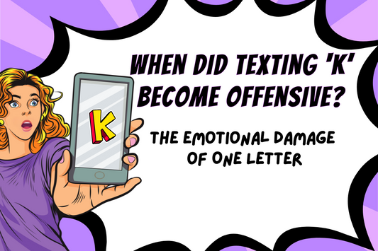 Shocked woman looking at phone displaying the letter 'K' in a comic-style illustration. Text reads: 'When did texting K become offensive? The emotional damage of one letter.'