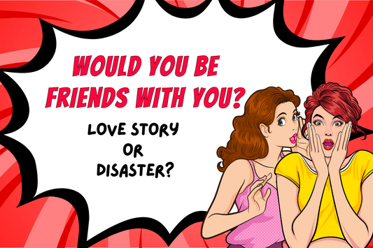 Would You Be Friends With You?